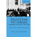 Palestine to Israel: Mandate to State, 1945-1948 (Volume II): Into the International Arena, 1947-1948