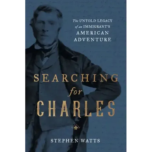 Searching for Charles: The Untold Legacy of an Immigrant's American Adventure