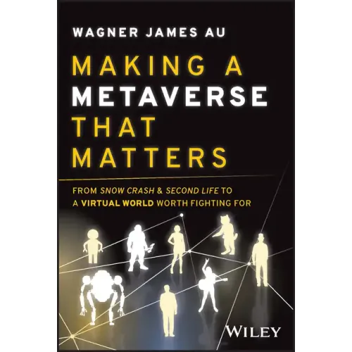 Making a Metaverse That Matters: From Snow Crash & Second Life to a Virtual World Worth Fighting for