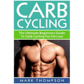 Carb Cycling: The Ultimate Beginners Guide To Carb Cycling For Fat Loss