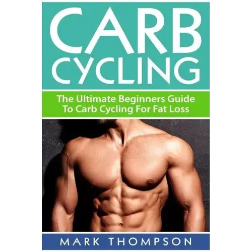 Carb Cycling: The Ultimate Beginners Guide To Carb Cycling For Fat Loss