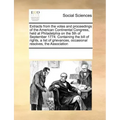 Extracts from the Votes and Proceedings of the American Continental Congress, Held at Philadelphia on the 5th of September 1774. Containing the Bill o