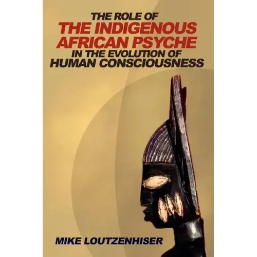The Role of the Indigenous African Psyche in the Evolution of Human Consciousness