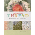 The Intentional Thread: A Guide to Drawing, Gesture, and Color in Stitch