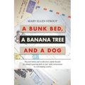 A Bunk Bed, a Banana Tree and a Dog: Personal Letters and Recollections Unfold Decades of a Family's Growing Faith in God While Missionaries in a Deve