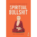 The Smart Seeker's Guide to Spiritual Bullshit