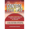 Control the Day: Powerful daily prayers that take charge of the day: 31 daily devotional confessions to guide and inspire you each day