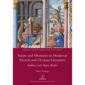Saints and Monsters in Medieval French and Occitan Literature: Sublime and Abject Bodies