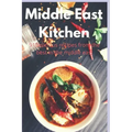Middle East Kitchen: 91 Delicious Recipes From the best in the middle east