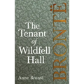 The Tenant of Wildfell Hall; Including Introductory Essays by Virginia Woolf, Charlotte Brontë and Clement K. Shorter