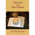 Coffee, Love and Matrix Algebra