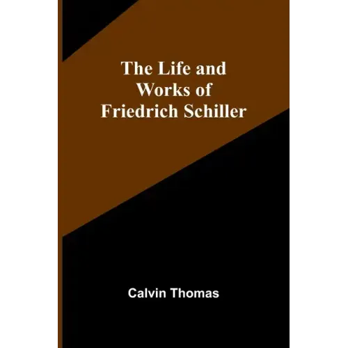 The Life and Works of Friedrich Schiller
