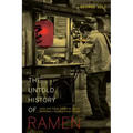 The Untold History of Ramen: How Political Crisis in Japan Spawned a Global Food Craze Volume 49