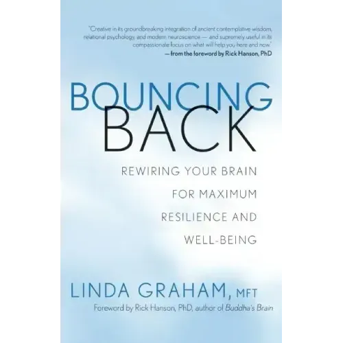 Bouncing Back: Rewiring Your Brain for Maximum Resilience and Well-Being