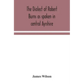 The dialect of Robert Burns as spoken in central Ayrshire