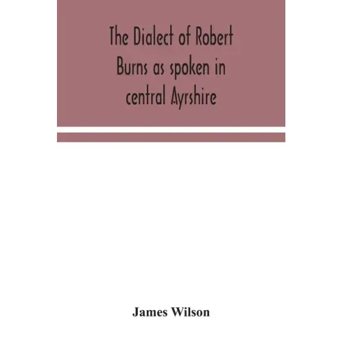 The dialect of Robert Burns as spoken in central Ayrshire