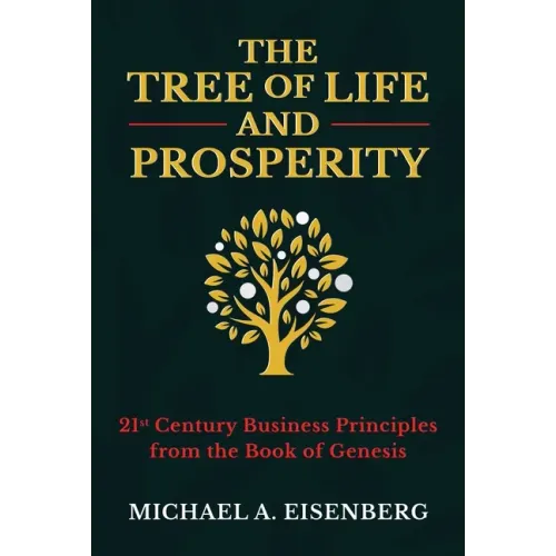 The Tree of Life and Prosperity: 21st Century Business Principles from the Book of Genesis