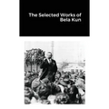 The Selected Works of Bela Kun