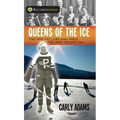 Queens of the Ice: They Were Fast, They Were Fierce, They Were Teenage Girls