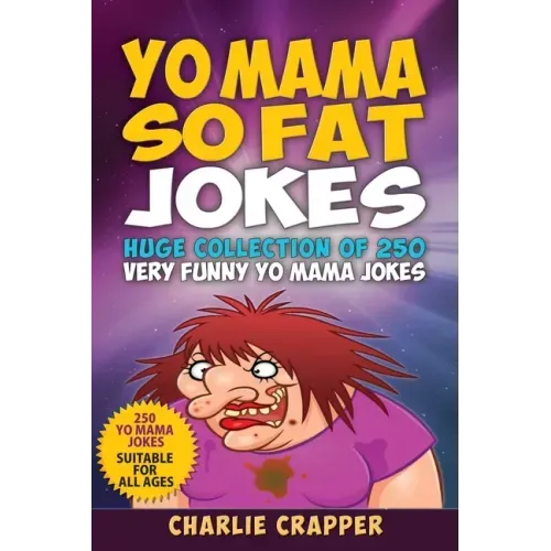 Yo Mama So Fat: 250 Of The Best Yo Mama So Fat Jokes