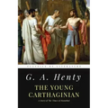 The Young Carthaginian: A Story of The Times of Hannibal