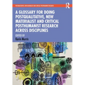 A Glossary for Doing Postqualitative, New Materialist and Critical Posthumanist Research Across Disciplines