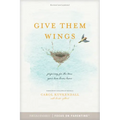 Give Them Wings: Preparing for the Time Your Teen Leaves Home