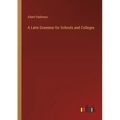 A Latin Grammar for Schools and Colleges