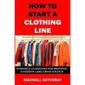 How to Start a Clothing Line: Powerful Guidelines for Branding a Fashion Label from Scratch