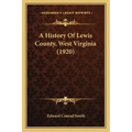 A History Of Lewis County, West Virginia (1920)