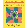 Tessellations & Kaleidoscopes: Tessellation Pattern Coloring Book and Kaleidoscope Colouring Book Combined In One