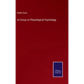 An Essay on Physiological Psychology