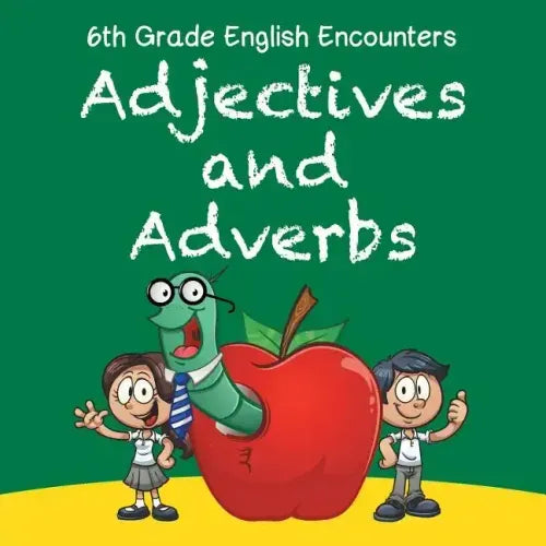 6th Grade English Encounters: Adjectives and Adverbs
