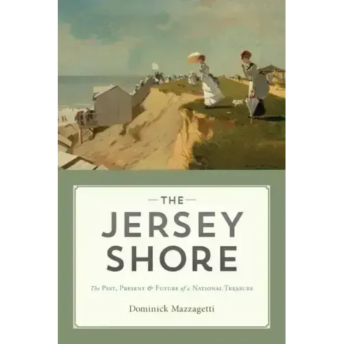 The Jersey Shore: The Past, Present & Future of a National Treasure
