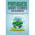 Portuguese Short Stories for Beginners: 20 Captivating Short Stories to Learn Brazilian Portuguese & Grow Your Vocabulary the Fun Way!