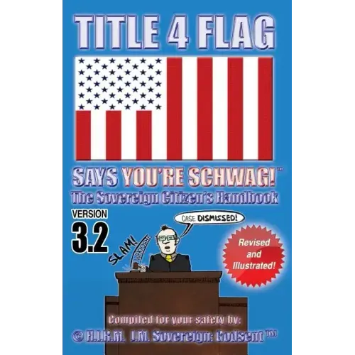 TITLE 4 FLAG SAYS YOU'RE SCHWAG! The Sovereign Citizen's Handbook: Version 3.2 (Revised and Illustrated)