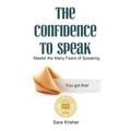 The Confidence to Speak: Master the Many Fears of Speaking