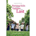 Character Matters: Raising Kids With Values That Last