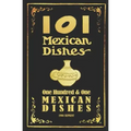101 Mexican Dishes - 1906 Reprint