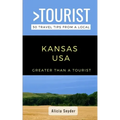 Greater Than a Tourist- Kansas USA: 50 Travel Tips from a Local