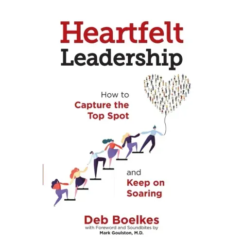 Heartfelt Leadership: How to Capture the Top Spot and Keep on Soaring