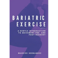 Bariatric Exercise: A Gentle Introduction To Movement Pre- And Post-Surgery
