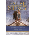 False Mercy: Recent Heresies Distorting Catholic Truth