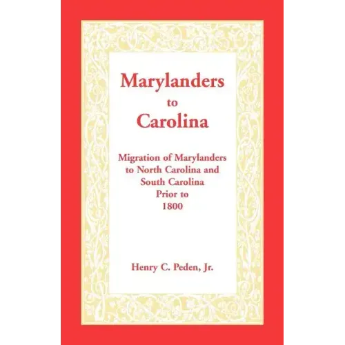 Marylanders to Carolina: Migration of Marylanders to North Carolina and South Carolina Prior to 1800