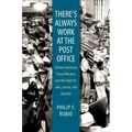 There's Always Work at the Post Office: African American Postal Workers and the Fight for Jobs, Justice, and Equality