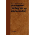 Manual Of Veterinary Specific Homopathy Treating Of Horses, Cattle, Sheep, Hogs, And Dogs, And Their Specific Homopathic Treatment