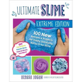 Ultimate Slime Extreme Edition: 100 New Recipes and Projects for Oddly Satisfying, Borax-Free Slime -- DIY Cloud Slime, Kawaii Slime, Hybrid Slimes, a