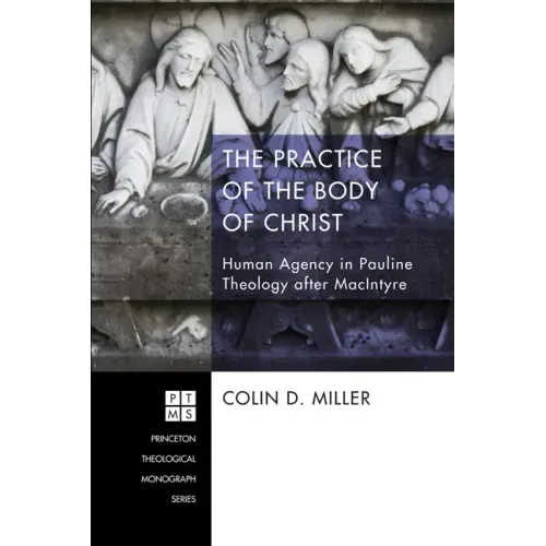 The Practice of the Body of Christ: Human Agency in Pauline Theology After MacIntyre