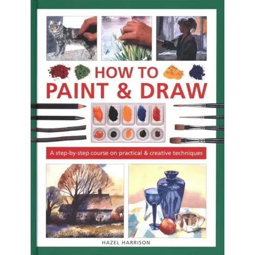 How to Paint & Draw: A Step-By-Step Course on Practical & Creative Techniques