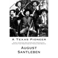 A Texas Pioneer: Early Staging And Overland Freighting Days on The Frontiers of Texas and Mexico